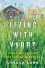 Living with Yards : Negotiating Nature and the Habits of Home - Book