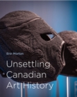 Unsettling Canadian Art History - Book