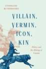 Villain, Vermin, Icon, Kin : Wolves and the Making of Canada - Book