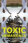 Toxic Immanence : Decolonizing Nuclear Legacies and Futures - Book