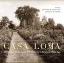 Casa Loma : Millionaires, Medievalism, and Modernity in Toronto’s Gilded Age - Book