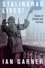Stalingrad Lives : Stories of Combat and Survival - eBook