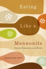 Eating Like a Mennonite : Food and Community across Borders - eBook