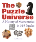 The Puzzle Universe : A History of Mathematics in 315 Puzzles - Book