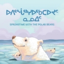 Springtime with the Polar Bears : Bilingual Inuktitut and English Edition - Book