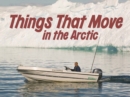 Things That Move in the Arctic : English Edition - Book