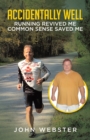 Accidentally Well: Running Revived Me. Common Sense Saved Me - eBook