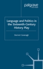 Language and Politics in the Sixteenth-Century History Play - eBook