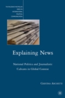 Explaining News : National Politics and Journalistic Cultures in Global Context - eBook