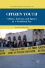 Citizen Youth : Culture, Activism, and Agency in a Neoliberal Era - eBook