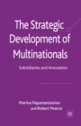 The Strategic Development of Multinationals : Subsidiaries and Innovation - eBook