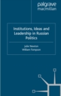 Institutions, Ideas and Leadership in Russian Politics - eBook