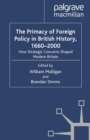 The Primacy of Foreign Policy in British History, 1660-2000 : How Strategic Concerns Shaped Modern Britain - eBook