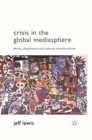 Crisis in the Global Mediasphere : Desire, Displeasure and Cultural Transformation - eBook