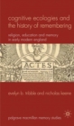 Cognitive Ecologies and the History of Remembering : Religion, Education and Memory in Early Modern England - eBook
