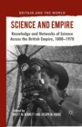 Science and Empire : Knowledge and Networks of Science across the British Empire, 1800-1970 - eBook