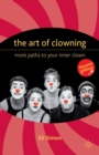 The Art of Clowning : More Paths to Your Inner Clown - Book