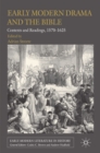 Early Modern Drama and the Bible : Contexts and Readings, 1570-1625 - eBook
