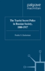 The Tsarist Secret Police in Russian Society, 1880-1917 - eBook