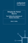 Bringing the Market Back in : The Political Revitalization of Market Liberalism - eBook