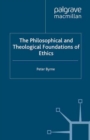 The Philosophical and Theological Foundations of Ethics : An Introduction to Moral Theory and its Relation to Religious Belief - eBook