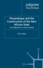Mozambique and the Construction of the New African State : From Negotiations to Nation Building - eBook