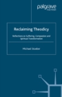 Reclaiming Theodicy : Reflections on Suffering, Compassion and Spiritual Transformation - eBook