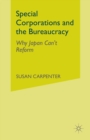 Special Corporations and the Bureaucracy : Why Japan Can't Reform - eBook