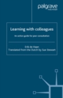 Learning With Colleagues : An Action Guide For Peer Consultation - eBook