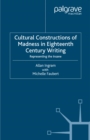 Cultural Constructions of Madness in Eighteenth-Century Writing : Representing the Insane - eBook