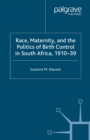 Race, Maternity, and the Politics of Birth Control in South Africa, 1910-39 - eBook