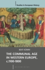 The Communal Age in Western Europe, c.1100-1800 : Towns, Villages and Parishes in Pre-Modern Society - Book
