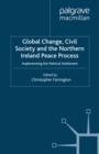 Global Change, Civil Society and the Northern Ireland Peace Process : Implementing the Political Settlement - eBook