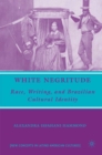 White Negritude : Race, Writing, and Brazilian Cultural Identity - eBook