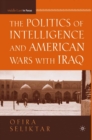 The Politics of Intelligence and American Wars with Iraq - eBook