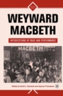 Weyward Macbeth : Intersections of Race and Performance - Book