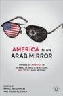 America in An Arab Mirror : Images of America in Arabic Travel Literature: An Anthology - Book