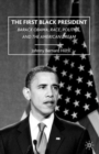 The First Black President : Barack Obama, Race, Politics, and the American Dream - Book