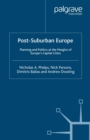 Post-Suburban Europe : Planning and Politics at the Margins of Europe's Capital Cities - eBook