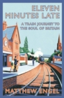 Eleven Minutes Late : A Train Journey to the Soul of Britain - eBook