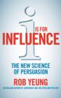 I is for Influence : The new science of persuasion - eBook