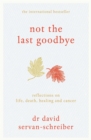 Not the Last Goodbye : Reflections on life, death, healing and cancer - Book