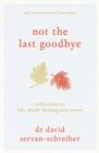 Not the Last Goodbye : Reflections on life, death, healing and cancer - eBook