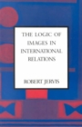 The Logic of Images in International Relations - Book