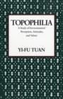 Topophilia : A Study of Environmental Perceptions, Attitudes, and Values - Book