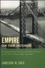 Empire on the Hudson : Entrepreneurial Vision and Political Power at the Port of New York Authority - Book