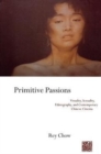 Primitive Passions : Visuality, Sexuality, Ethnography, and Contemporary Chinese Cinema - Book