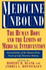 Medicine Unbound : The Human Body and the Limits of Medical Intervention: Emerging Issues in Biomedical Policy - Book