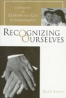 Recognizing Ourselves : Ceremonies of Lesbian and Gay Commitment - Book