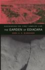 The Garden of Ediacara : Discovering the First Complex Life - Book